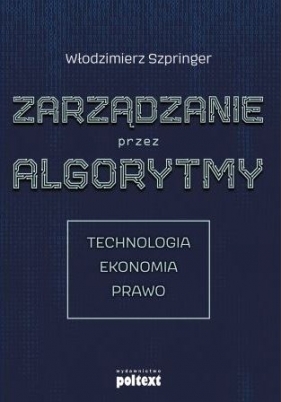 Zarządzanie przez algorytmy (Uszkodzona okładka) - Włodzimierz Szpringer