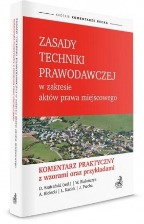 Zasady techniki prawodawczej w zakresie aktów prawa miejscowego - Bialończyk Wojciech, Bielecki Andrzej, Kasiak Łukasz, Piecha Jacek, Szafrański Dariusz