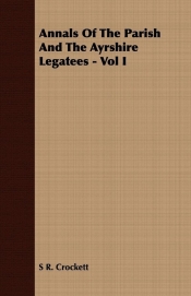 Annals Of The Parish And The Ayrshire Legatees - Vol I