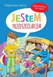 Jestem przedszkolakiem Opowiadania dla dzieci - Małgorzata Górna
