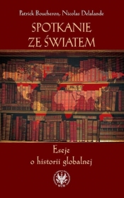 Spotkanie ze światem Eseje o historii globalnej - Patrick Boucheron