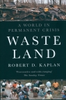 Waste LandA World in Permanent Crisis Robert D. Kaplan