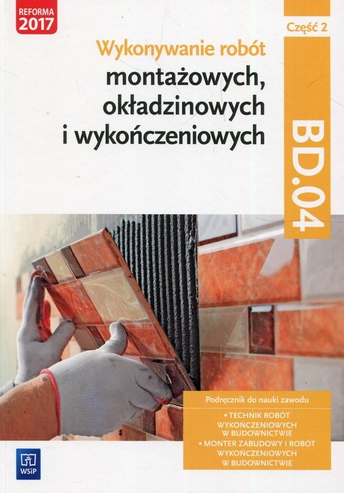 Wykonywanie robót montażowych, okładzinowych i wykończeniowych. Kwalifikacja BUD.11 / BD.04. Część 2. Podręcznik do nauki zawodu monter zabudowy i robót wykończeniowych w budownictwie