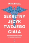 Sekretny język twojego ciała Kompletny przewodnik po samouzdrawianiu Inna Segal