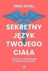 Sekretny język twojego ciała. Kompletny przewodnik Inna Segal