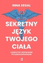 Sekretny język twojego ciała. Kompletny przewodnik po samouzdrawianiu - Inna Segal