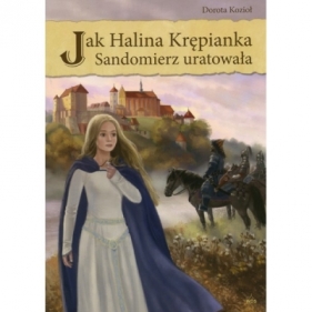 Jak Halina Krępianka Sandomierz uratowała - KOZIOŁ DOROTA