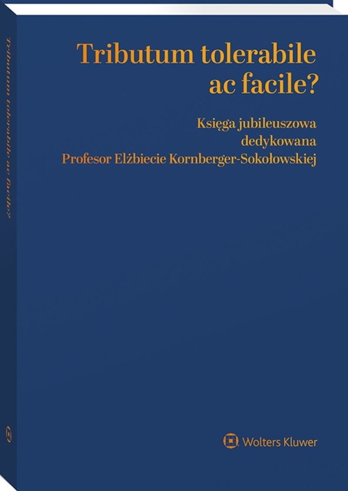 Tributum tolerabile ac facile? Księga jubileuszowa dedykowana Profesor Elżbiecie Kornberger-Sokołows