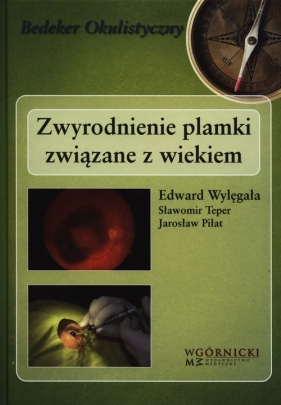 Zwyrodnienie plamki związane z wiekiem - Wylęgała Edward, Teper Sławomir, Piłat Jarosław