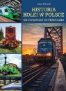 Historia kolei w Polsce Od parowozu do pendolino Dylewski Adam