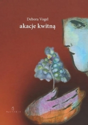 Akacje kwitną - Debora Vogel