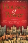 Houses of Power The Places that Shaped the Tudor World Thurley Simon