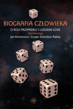 Biografia człowieka. O roli przypadku i ludzkim losie rozmawiają Jan Kieniewicz i ksiądz Stanisław Rabiej - Jan Kieniewicz, Stanisław Rabiej