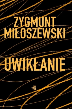 Uwikłanie T.1 - Zygmunt Miłoszewski