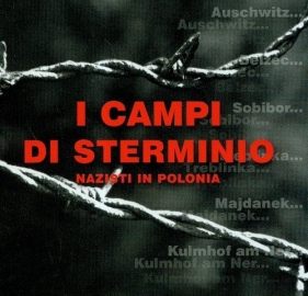 I campi di sterminio nazisti in Polonia - Jacek Lachendro