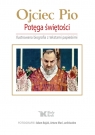 Ojciec Pio Potęga świętości Ilustrowana biografia z tekstami Zinkiewicz Maciej, Osuchowa Anna