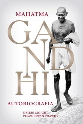 M.K. Gandhi Autobiografia Dzieje moich poszukiwań prawdy - Gandhi Mahatma