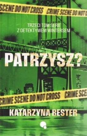 Patrzysz? Seria z detektywem Wintersem. tom 3 - Katarzyna Bester