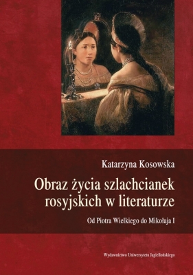 Obraz życia szlachcianek rosyjskich w literaturze - Kosowska Katarzyna