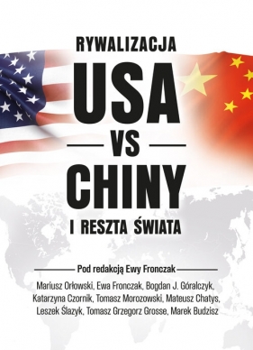 Rywalizacja USA vs Chiny a reszta świata - Marek Budzisz, Leszek Ślazyk, Tomasz Grzegorz Grosse, Ewa Fronczak, Bogdan J. Góralczyk