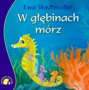 Zwierzaki-Dzieciaki W głębinach mórz - Stadtmuller Ewa