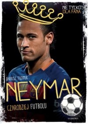 Neymar. Czarodziej Futbolu - Dariusz Tuzimek