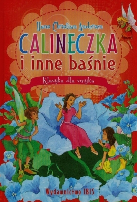 Klasyka dla smyka Calineczka i inne baśnie - Andersen Hans Christian<br />