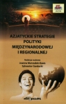 Azjatyckie strategie polityki międzynarodowej i regionalnej Joanna Marszałek-Kawa (red.), Sylwester Gardocki (red.)