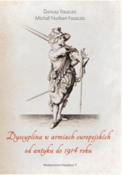 Dyscyplina w armiach europejskich od antyku do 1914 roku - Dariusz Faszcza