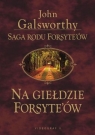 Na giełdzie Forsythów Saga rodu Forsyte'ów Galsworthy John