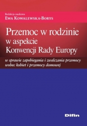 Przemoc w rodzinie w aspekcie Konwencji Rady Europy w sprawie zapobiegania i zwalczania przemocy wobec kobiet i przemocy domowej (Uszkodzona okładka) - Opracowanie zbiorowe