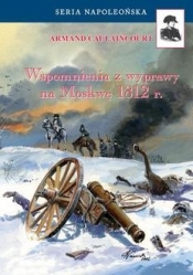 Wspomnienia z wyprawy na Moskwę 1812 r. - Caulaincourt Armand