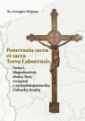 Pomerania sacra et sacra Terra Lubucensis Grzegorz Wejman