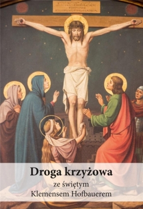 Droga krzyżowa ze świętym Klemensem Hofbauerem - Koźlak Piotr CSsR