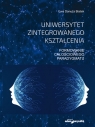 Uniwersytet zintegrowanego kształcenia Formowanie całościowego paradygmatu Białek Ewa Danuta