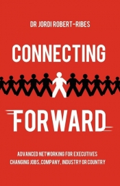 Connecting Forward - Advanced Networking for Executives Changing Jobs, Company, Industry or Country