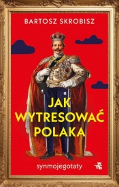 Jak wytresować Polaka - Bartosz Skrobisz