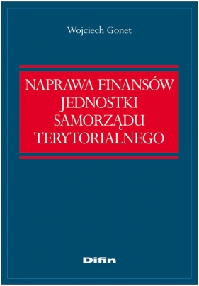 Naprawa finansów jednostki samorządu terytorialnego - Gonet Wojciech