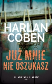 Już mnie nie oszukasz. Kolekcja W labiryncie kłamstw. Tom 13 - Harlan Coben
