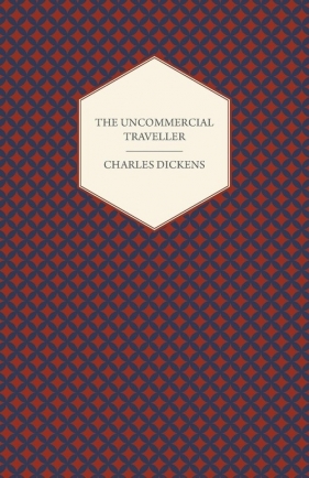 The Uncommercial Traveller - Charles Dickens