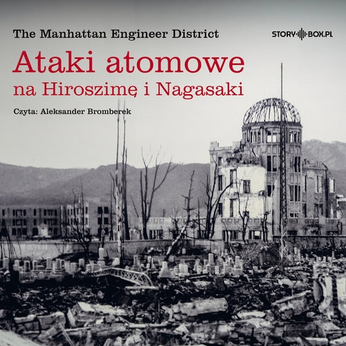 Ataki atomowe na Hiroszimę i Nagasaki
	 (Audiobook)