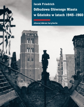 Odbudowa Głównego Miasta w Gdańsku w latach 1945-1960 - Friedrich Jacek
