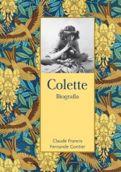 Colette. Biografia - Fernande Gontier, Francis Claude