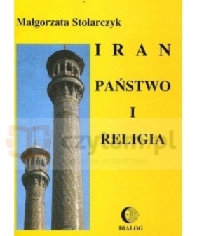 Iran. Państwo i religia - Stolarczyk Małgorzata