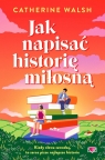 Jak napisać historię miłosną Catherine Walsh