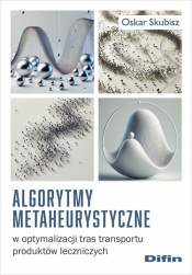 Algorytmy metaheurystyczne w optymalizacji tras transportu produktów leczniczych - Oskar Skubisz
