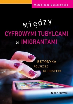 Między cyfrowymi tubylcami a imigrantami retoryka polskiej blogosfery - Bulaszewska Małgorzata
