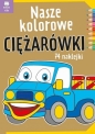 Nasze kolorowe Ciężarówki z naklejkami - Opracowanie zbiorowe