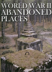 World War II Abandoned Places - Kerrigan Michael