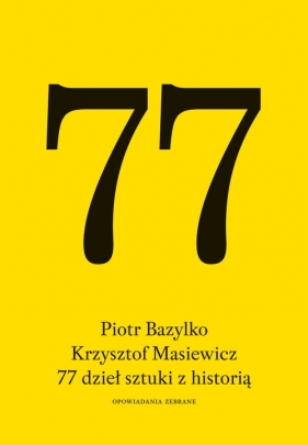 77 dzieł sztuki z historią - Piotr Bazylko, Krzysztof Masiewicz